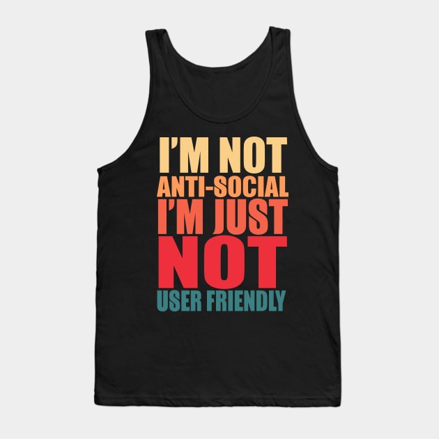 I'm Not Anti-social I'm Just Not User Friendly Tank Top by VintageArtwork